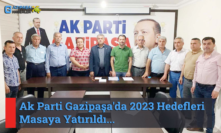 Ak Parti Gazipaşa'da 2023 Hedefleri Masaya Yatırıldı