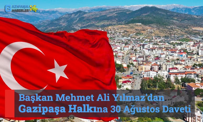 Başkan Mehmet Ali Yılmazdan Gazipaşa 'ya 30 Ağustos Daveti