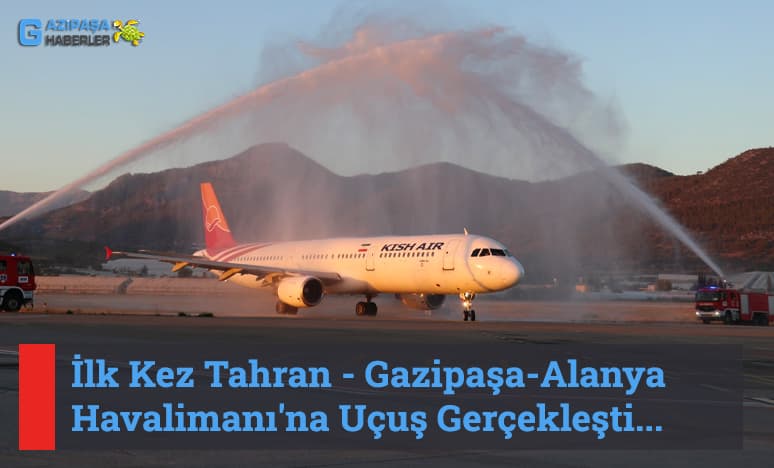 İlk Kez Tahran - Gazipaşa-Alanya Havalimanı'na Uçuş Gerçekleşti