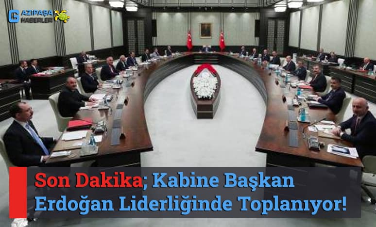 Kabine Başkan Erdoğan Liderliğinde Toplanıyor! 