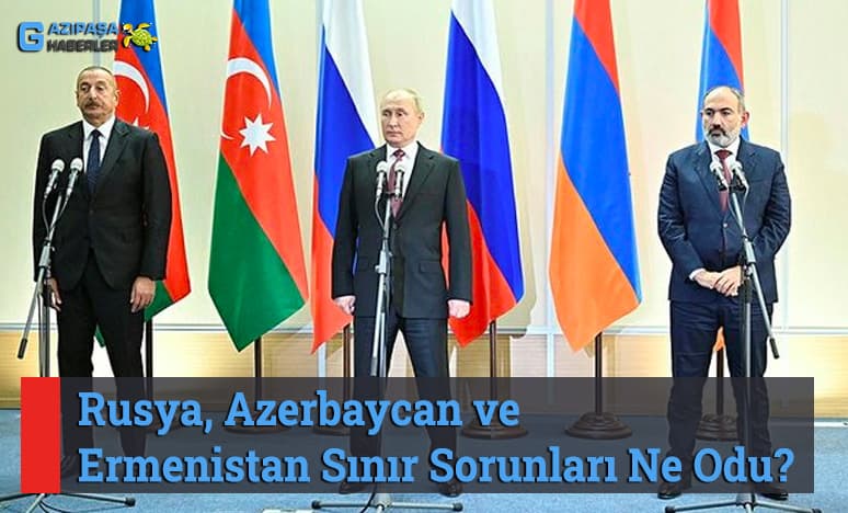 Rusya, Azerbaycan ve Ermenistan Sınır Sorunları..