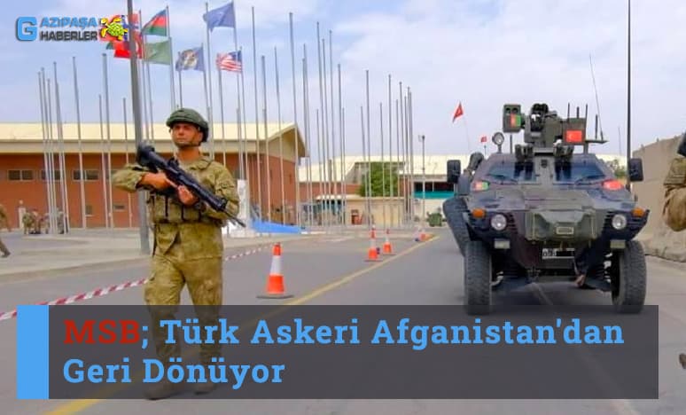 MSB; Türk Askeri Afganistan'dan Geri Dönüyor