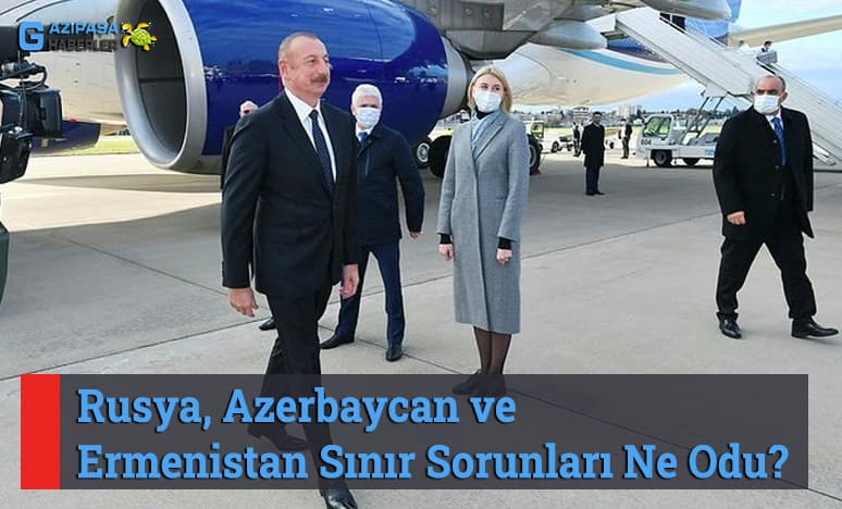 Rusya, Azerbaycan ve Ermenistan Sınır Sorunları..